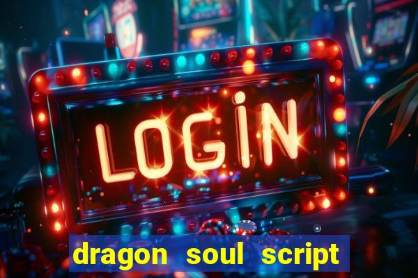 dragon soul script no key